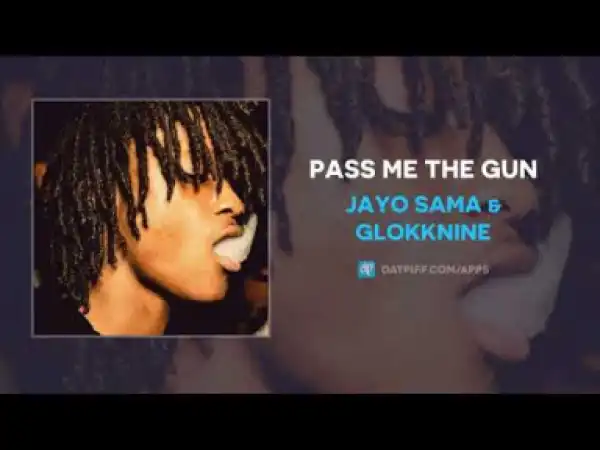 JayO Sama - Pass Me The Gun ft Glokknine